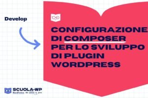Configurazione di Composer per lo sviluppo di plugin WordPress