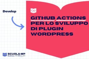GitHub Actions per lo sviluppo di plugin WordPress