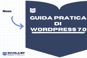 Guida pratica di WordPress 7.0