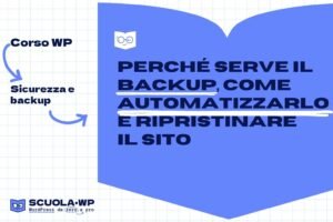 Perché serve il backup, come automatizzarlo e ripristinare il sito