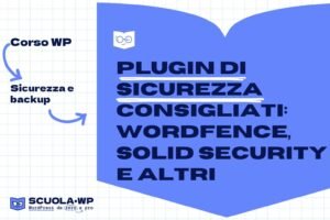 Plugin di sicurezza consigliati: Wordfence, Solid Security e altri
