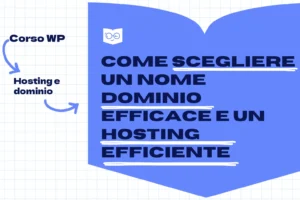 Come scegliere un nome dominio efficace e un hosting efficiente - Corso WP, Hosting e dominio