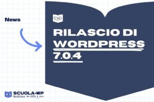 [Scuola WP] Rilascio di WordPress 7.0.4
